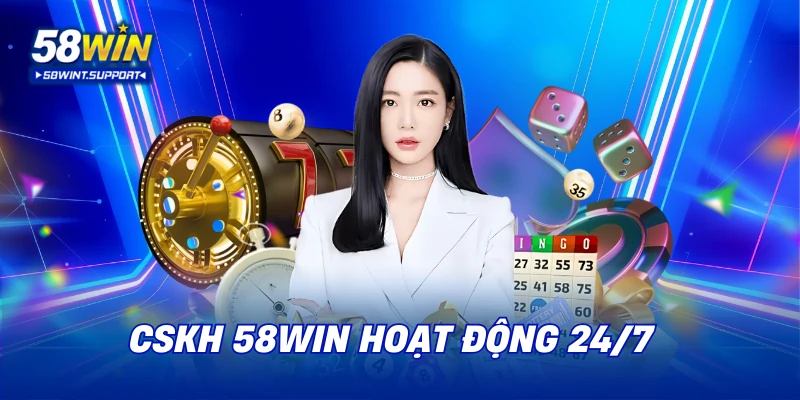 CSKH 58WIN hoạt động 24/7