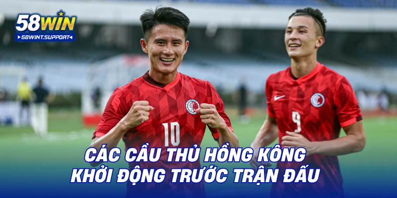 Các cầu thủ Hồng Kông khởi động trước trận đấu