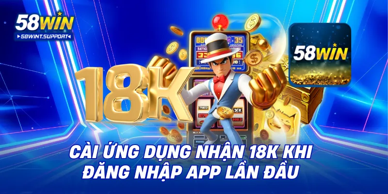Cài ứng dụng nhận 18K khi đăng nhập app lần đầu