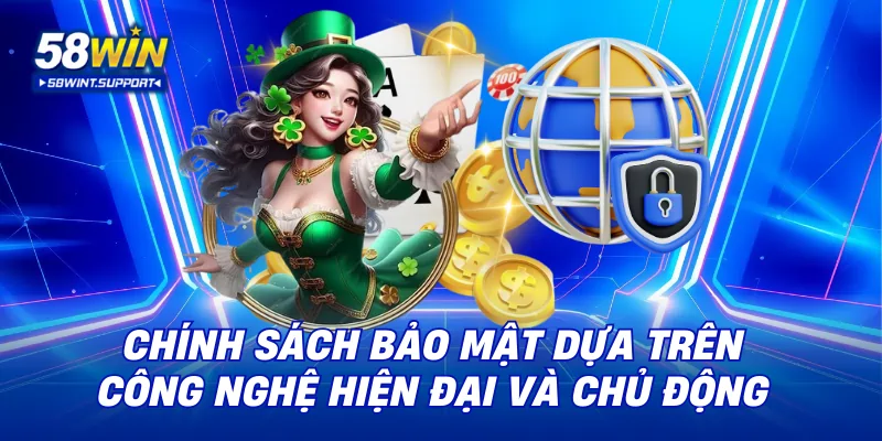 Chính sách bảo mật dựa trên công nghệ hiện đại và chủ động