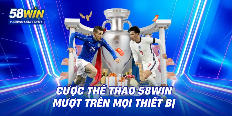 Cược thể thao 58WIN mượt trên mọi thiết bị
