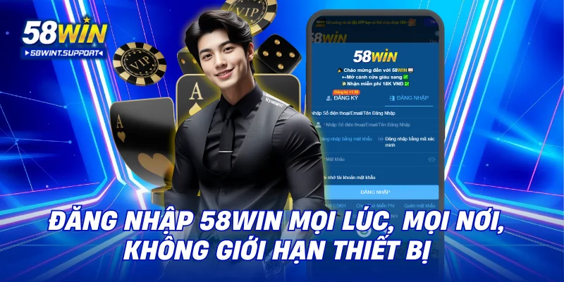 Đăng nhập 58WIN mọi lúc, mọi nơi, không giới hạn thiết bị