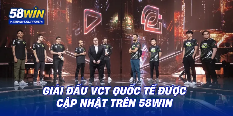 Giải đấu VCT quốc tế được cập nhật trên 58WIN