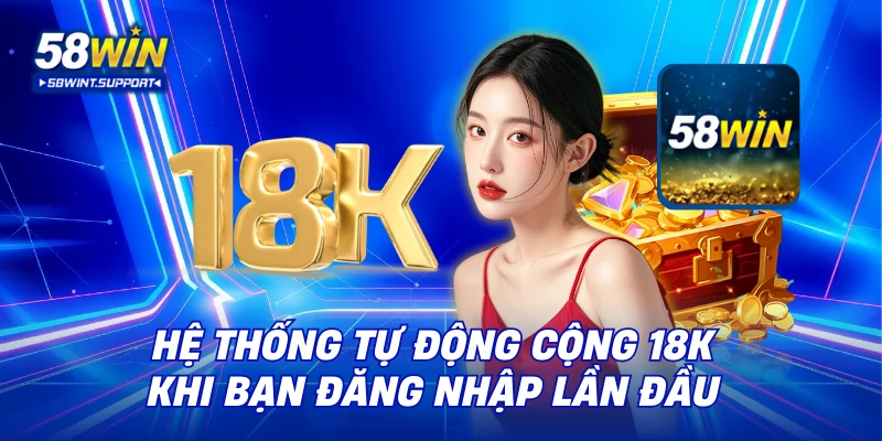 Hệ thống tự động cộng 18K khi bạn đăng nhập lần đầu