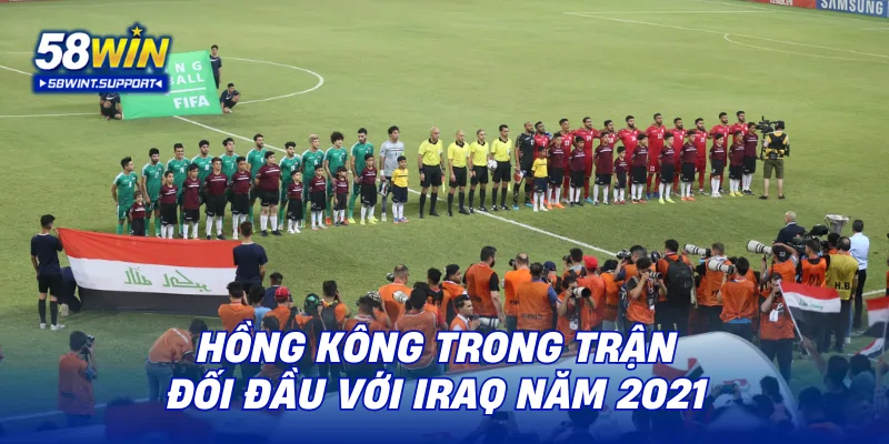 Hồng Kông trong trận đối đầu với Iraq năm 2021