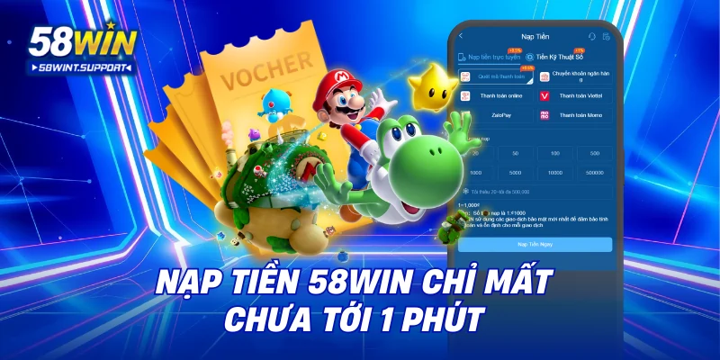 Nạp tiền 58WIN chỉ mất chưa tới 1 phút