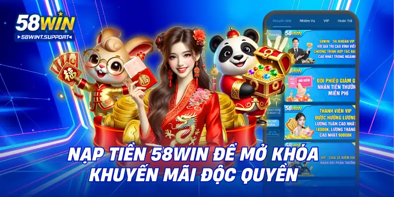 Nạp tiền 58win để mở khóa khuyến mãi độc quyền
