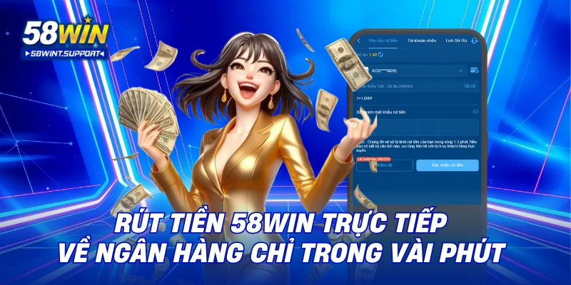 Rút tiền 58win trực tiếp về ngân hàng chỉ trong vài phút