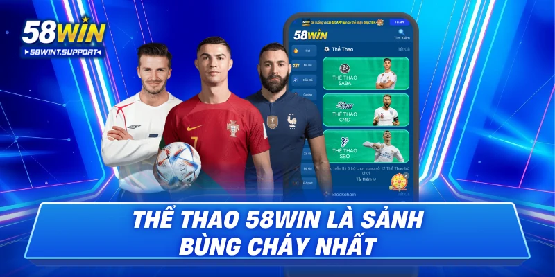 Thể thao 58win là sảnh bùng cháy nhất
