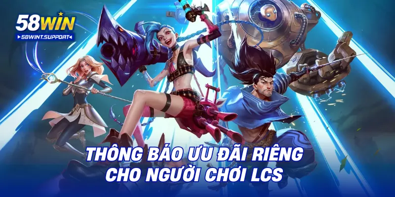 Thông báo ưu đãi riêng cho người chơi LCS