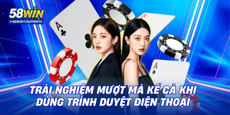 Trải nghiệm mượt mà kể cả khi dùng trình duyệt điện thoại