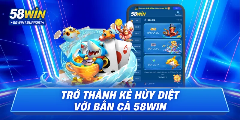 Trở thành kẻ hủy diệt với bắn cá 58win