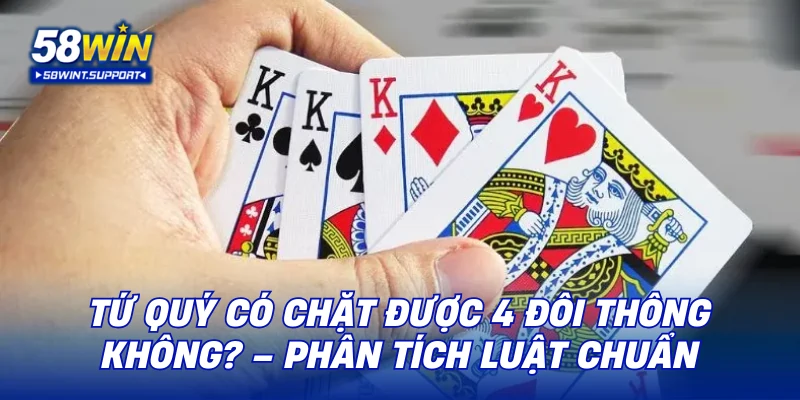 tứ quý có chặt được 4 đôi thông không