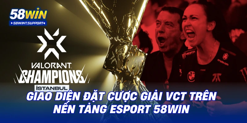 Giao diện đặt cược giải VCT trên nền tảng esport 58WIN